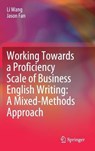 Working Towards a Proficiency Scale of Business English Writing: A Mixed-Methods Approach - WANG,  Li ; Fan, Jason - 9789811654480