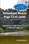 Debunkum Beaver Pega CLSA Guide - Preparing for Pega CLSA 7.3/7.4 Certification (Book 1) - Debunkum Beaver ; Jimmy J C - 9789811703102