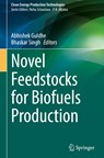 Novel Feedstocks for Biofuels Production - Abhishek Guldhe ; Bhaskar Singh - 9789811935817