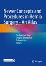 Newer Concepts and Procedures in Hernia Surgery - An Atlas - Sarfaraz Jalil Baig ; Deepraj Bhandarkar ; Pallawi Priya - 9789811952500