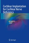 Cochlear Implantation for Cochlear Nerve Deficiency - Yongxin Li - 9789811958915