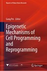 Epigenetic Mechanisms of Cell Programming and Reprogramming - Gang Pei - 9789811974182