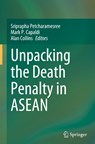 Unpacking the Death Penalty in ASEAN - Sriprapha Petcharamesree ; Mark P. Capaldi ; Alan Collins - 9789811988394