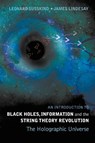 Introduction To Black Holes, Information And The String Theory Revolution, An: The Holographic Universe - Leonard (Stanford Univ Susskind ; James (Howard Univ Lindesay - 9789812561312