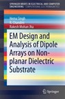 EM Design and Analysis of Dipole Arrays on Non-planar Dielectric Substrate - Hema Singh ; R. Chandini ; Rakesh Mohan Jha - 9789812877802
