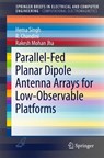 Parallel-Fed Planar Dipole Antenna Arrays for Low-Observable Platforms - Hema Singh ; Chandini R. ; Rakesh Mohan Jha - 9789812878137
