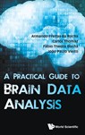 Practical Guide To Brain Data Analysis, A - JOAO PAULO (POLYTECHNIC INST OF VIANA DO CASTELO,  Portugal) Vieito ; Armando Freitas (Research On Artificial & Natural Intelligence (Rani), Brazil) Da Rocha ; Carlos (Centro Univ Da Fei, Brazil) Thomaz ; Fabio Theoto (Centro Univ Da Fei, Brazil) Rocha - 9789813144439
