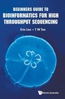 Beginners Guide To Bioinformatics For High Throughput Sequencing - Eric Cheng-yu (Nus Lee ; Tin Wee (Nus Tan - 9789813230514