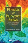 Physics Of Buoyant Flows: From Instabilities To Turbulence - Mahendra Kumar (Indian Inst Of Technology Kanpur Verma - 9789813237797