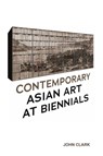 Contemporary Asian Art at Biennials - John Clark - 9789813251755