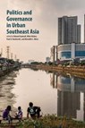 Politics and Governance in Urban Southeast Asia - Edward Aspinall ; Allen Hicken ; Paul Hutchcroft - 9789813253476