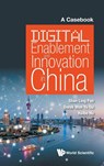 Digital Enablement And Innovation In China: A Casebook - Shan-ling (Univ Of New South Wales Pan ; Derek Wen Yu (Beihang Univ Du ; Haibo (Jiangxi Univ Of Finance & Economics Hu - 9789813276352