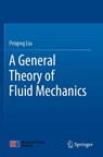A General Theory of Fluid Mechanics - Peiqing Liu - 9789813366626
