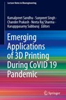 Emerging Applications of 3D Printing During CoVID 19 Pandemic - Kamalpreet Sandhu ; Sunpreet Singh ; Chander Prakash - 9789813367029