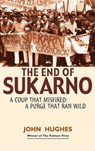 End of Sukarno:A Coup That Misfired - John Huges - 9789814260794