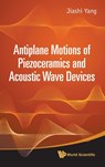 Antiplane Motions Of Piezoceramics And Acoustic Wave Devices - JIASHI (UNIV OF NEBRASKA-LINCOLN,  Usa) Yang - 9789814291446