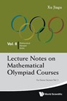 Lecture Notes On Mathematical Olympiad Courses: For Senior Section - Volume 2 - Jiagu (Former Prof Of Math Xu - 9789814368964