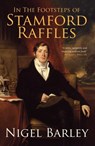 In the Footsteps of Stamford Raffles - Nigel Barley, Author - 9789814423328