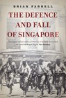 The Defence and Fall of Singapore - Brian Farrell - 9789814423892