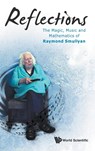 Reflections: The Magic, Music And Mathematics Of Raymond Smullyan - RAYMOND M (INDIANA UNIV,  Usa) Smullyan - 9789814644587