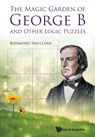 The Magic Garden Of George B And Other Logic Puzzles - RAYMOND M (INDIANA UNIV,  Usa) Smullyan - 9789814678551