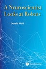 Neuroscientist Looks At Robots, A - DONALD W (THE ROCKEFELLER UNIV,  Usa) Pfaff - 9789814719612