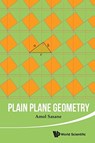 Plain Plane Geometry - AMOL (LONDON SCHOOL OF ECONOMICS,  Uk) Sasane - 9789814740449