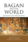 Bagan and the World - Goh Geok Yian ; John N. Miksic ; Michael Aung-Thwin - 9789814786027
