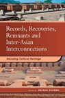 Records, Recoveries, Remnants and Inter-Asian Interconnections - Anjana Sharma - 9789814786416
