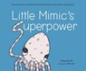 Little Mimic’s Superpower - Emily Lim-Leh - 9789814893992