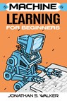 Machine Learning For Beginners - Jonathan S Walker - 9789814950626