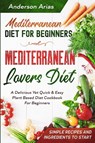 Mediterranean Diet For Beginners - Anderson Arias - 9789814950718