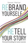 Rebrand Yourself, Retell Your Story - Yasser Mattar - 9789815066708