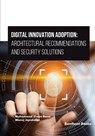 Digital Innovation Adoption: Architectural Recommendations and Security Solutions - Manoj Jayabalan - 9789815079685