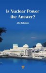 Is Nuclear Power the Answer? - John Blakemore - 9789815129694