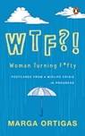 Wtf?! Woman Turning Fifty: Postcards from a Midlife 'Crisis' . . . in Progress - Marga Ortigas - 9789815144017