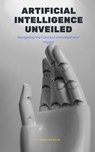 Artificial Intelligence Unveiled: Navigating the Future of Innovation and Impact - Isaac Nangan - 9789815194548