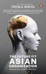 The Future Fit Asian Organization: Balancing Tradition with Transformation - Friska Wirya - 9789815204902