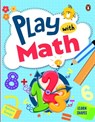 Play with Math: First Practice Workbook Fun and Interactive Math Learning Activities Number Recognition, Addition, Subtraction, Exploring Shapes, Patt - Penguin Books - 9789815233285