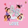 ABC Love: A Heartwarming A to Z Journey of Love Illustrated Board Book for Kids and Toddlers to Explore Love and Kindness Book for 3+ [Penguin Early L - Penguin Books - 9789815233926