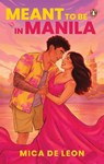 Meant to be in Manila - Mica De Leon - 9789815266122