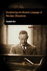 Deciphering the Musical Language of Nicolas Obouhow - Azadeh Atri - 9789815352054