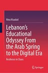 Lebanon’s Educational Odyssey From the Arab Spring to the Digital Era - Nina Maadad - 9789819219896