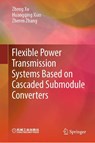 Flexible Power Transmission Systems Based on Cascaded Submodule Converters - Zheng Xu ; Huangqing Xiao ; Zheren Zhang - 9789819508600