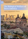 The Biological Welfare of Ibero-America - A New Anthropometric History - Ricardo D. Salvatore ; Moramay López-Alonso ; Manuel Llorca-Jaña - 9789819515080