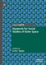 Keywords for Social Studies of Outer Space - A.R.E. Taylor - 9789819522538