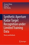 Synthetic Aperture Radar Target Recognition under Limited Training Data - Chenwei Wang ; Jifang Pei ; Yulin Huang - 9789819536771