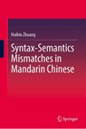 Syntax-Semantics Mismatches in Mandarin Chinese - Huibin Zhuang - 9789819537785