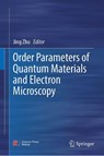 Order Parameters of Quantum Materials and Electron Microscopy - Jing Zhu - 9789819538362