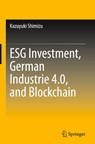 ESG Investment, German Industrie 4.0, and Blockchain - Kazuyuki Shimizu - 9789819569267
